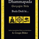 Dhammapada ( Gerçeğin Yolu) Buda Dedi ki… / A.Cengiz BÜKER