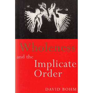 Wholeness and the Implicate Order (1980) / David Bohm