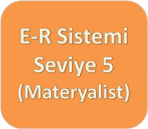 E-R Sistemi [Turuncu] Seviye Beş (Materyalist)