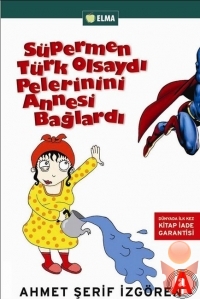 Süpermen Türk Olsaydı Pelerinini Annesi Bağlardı. / Ahmet Şerif İzgören – I